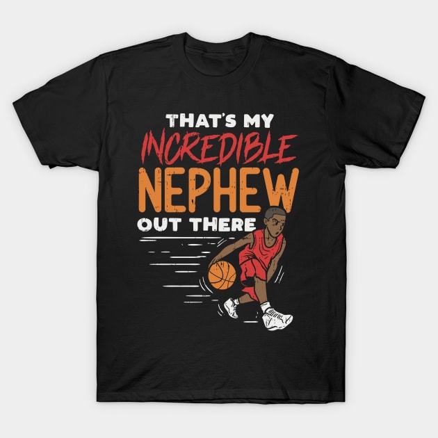 Incredible Basketball Nephew - Basketball Player Aunt Uncle T-Shirt by Shirtbubble